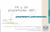 C# y la plataforma.NET Instituto de Investigaciones en Matemáticas Aplicadas y Sistemas Universidad Nacional Autónoma de México 21 de octubre de 2004 Javier.