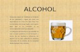 ALCOHOL  Sustancia capaz de modificar la conducta de los individuos y capaz de crear una dependencia en estos.Por esto ésta esta considerada una droga.