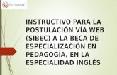 INSTRUCTIVO PARA LA POSTULACIÓN VÍA WEB (SIBEC) A LA BECA DE ESPECIALIZACIÓN EN PEDAGOGÍA, EN LA ESPECIALIDAD INGLÉS.