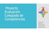 Proyecto Evaluación Colegiada de Competencias Maria Elena Martínez Mayte Ortega Judith Garza Jaqueline Prieto.