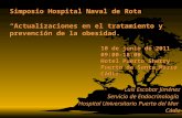 Simposio Hospital Naval de Rota “Actualizaciones en el tratamiento y prevención de la obesidad. 10 de junio de 2011 09:00-18:00 Hotel Puerto Sherry Puerto.