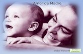 Amor de Madre Víctor Manuelle Fue la primera voz que susurró mi nombre, fue la primera mano que rozó mi piel, percibí su ternura, aún estando en su vientre,