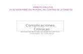 DIABETES MELLITUS 14 DE NOVIEMBRE DIA MUNDIAL DEL CONTROL DE LA DIABETES Complicaciones Crónicas ASOCIACION MEXICANA DE DIABETES CAPITULO CHIHUAHUA, CD.