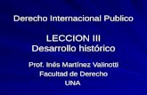 Derecho Internacional Publico LECCION III Desarrollo histórico Prof. Inés Martínez Valinotti Facultad de Derecho UNA.