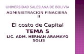 ADMINISTRACION FINACIERA II El costo de Capital TEMA 5 LIC. ADM. HERNAN ARAMAYO SOLIS.
