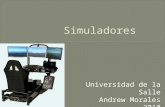 Universidad de la Salle Andrew Morales 2010.  Un simulador es un aparato que permite la simulación de un sistema, reproduciendo su comportamiento  Imitación.