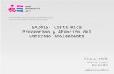 SM2015- Costa Rica Prevención y Atención del Embarazo adolescente Iniciativa SM2015 Taller de Trabajo Mayo del 2012.