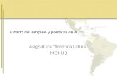 Estado del empleo y políticas en A.L. Asignatura “América Latina” MOI-UB.