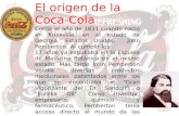 El origen de la Coca-Cola Corría el año de 1831 cuando nació en Knoxville, en el estado de Georgia, Estados Unidos, John Pemberton. Al cumplir los 17 años.