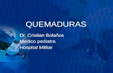 QUEMADURAS Dr. Cristian Bolaños Medico pediatra Hospital Militar.