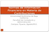 Universidad Autónoma de Baja California Facultad de Contaduría y Administración Campus Tijuana, Agosto2011 Normas de Información Financiera en Materia.