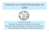 1 Avances en Antibioticoterapia en NAR Carlos M Luna Profesor Adjunto de Medicina Interna División Neumonología, Hospital de Clínicas, Universidad de Buenos.