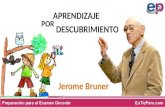 Jerome Bruner. La teoría del aprendizaje por descubrimiento fue desarrollada por el Dr. en psicología, Jerome Seymour Bruner, representante del enfoque.