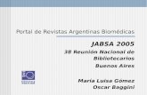Portal de Revistas Argentinas Biomédicas JABSA 2005 38 Reunión Nacional de Bibliotecarios Buenos Aires María Luisa Gómez Oscar Baggini.