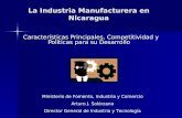 La Industria Manufacturera en Nicaragua Características Principales, Competitividad y Políticas para su Desarrollo Ministerio de Fomento, Industria y Comercio.