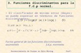 Reconocimiento de Formas en Data Mining Prof: Héctor Allende El clasificador de mínimo error (Bayes) se puede expresar en términos de funciones discriminantes: