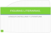 LENGUA CASTELLANA Y LITERATURA FIGURAS LITERARIAS. 1.