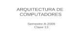 ARQUITECTURA DE COMPUTADORES Semestre A-2009 Clase 13.