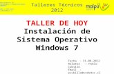 TALLER DE HOY Instalación de Sistema Operativo Windows 7 Talleres Técnicos 2012 Departamento de Tecnología y Comunicaciones CODEDUC [02] - 571 2573 tic@codeduc.cl.