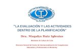 “ LA EVALUACIÓN Y LAS ACTIVIDADES DENTRO DE LA PLANIFICACIÓN” Dra. Magalys Ruiz Iglesias Ministerio de Cultura de Cuba Directora General del Centro de.