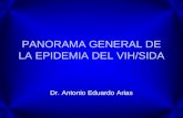 PANORAMA GENERAL DE LA EPIDEMIA DEL VIH/SIDA Dr. Antonio Eduardo Arias.