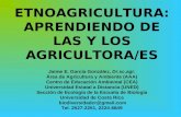 ETNOAGRICULTURA: APRENDIENDO DE LAS Y LOS AGRICULTORA/ES Jaime E. García González, Dr.sc.agr. Área de Agricultura y Ambiente (AAA) Centro de Educación.