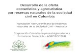 Desarrollo de la oferta ecoturística y agroturística por reservas naturales de la sociedad civil en Colombia Asociación Red Colombiana de Reservas Naturales.