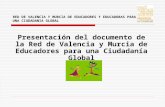 RED DE VALENCIA Y MURCIA DE EDUCADORES Y EDUCADORAS PARA UNA CIUDADANIA GLOBAL Presentación del documento de la Red de Valencia y Murcia de Educadores.