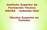 Instituto Superior de Formación Técnica Formación Técnica UOCRA - Subsede Itatí TécnicoSuperior en Turismo Técnico Superior en Turismo.
