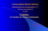CORBA: Un Modelo de Objetos Distribuidos Universidad Simón Bolívar Departamento de Computación y T.I Sistemas de operación III CI-4822 Prof. Yudith Cardinale.