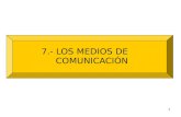 1 7.- LOS MEDIOS DE COMUNICACIÓN. 2 PRENSA T.V. CINE CELULAR INTERNET COMUNICACIÓN MASIVA.