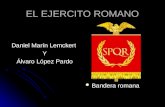 EL EJERCITO ROMANO Daniel Marín Lemckert Y Álvaro López Pardo Bandera romana Bandera romana.