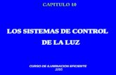 LOS SISTEMAS DE CONTROL DE LA LUZ LOS SISTEMAS DE CONTROL DE LA LUZ CAPITULO 10 CURSO DE ILUMINACION EFICIENTE 2005.