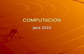 COMPUTACION Jaca 2010. Las TIC Las Tecnologías de la Información y de las Comunicaciones (TIC) son una realidad presentes en la mayoría de los ámbitos.