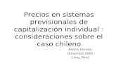 Precios en sistemas previsionales de capitalización individual : consideraciones sobre el caso chileno Alvaro Donoso Diciembre 2002 Lima, Perú.