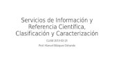 Servicios de Información y Referencia Científica, Clasificación y Caracterización CLASE 2015-02-25 Prof. Manuel Blázquez Ochando.