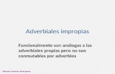 Adverbiales impropias Funcionalmente son análogas a las adverbiales propias pero no son conmutables por adverbios.