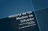 Historia de los Medios de Difusión Curso de Ingreso 2012 – ISFDCTAyC Lic. Jorge Brizuela Cáceres.