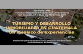 1 TURISMO Y DESARROLLO INMOBILIARIO EN GUATEMALA Un mosaico de experiencias Seminario-taller Turismo y Desarrollo Inmobiliario en Centroamérica San Salvador,