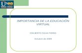 IMPORTANCIA DE LA EDUCACIÓN VIRTUAL EDILBERTO SILVA FIERRO Octubre de 2009.
