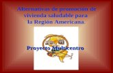Alternativas de promoción de vivienda saludable para la Región Americana. Proyecto Multicentro.