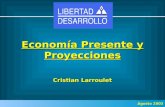 Economía Presente y Proyecciones Cristian Larroulet Agosto 2003.