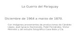 La Guerra del Paraguay Diciembre de 1964 a marzo de 1870. Con imágenes provenientes de producciones de Cándido López, José Ignacio Garmendia, Fidel Fernández,