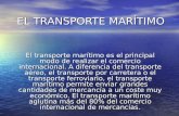 EL TRANSPORTE MARÍTIMO El transporte marítimo es el principal modo de realizar el comercio internacional. A diferencia del transporte aéreo, el transporte.