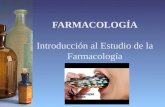 FARMACOLOGÍA Introducción al Estudio de la Farmacología.