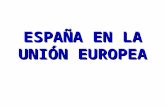 ESPAÑA EN LA UNIÓN EUROPEA. CREACIÓN DE LA UNIÓN EUROPEA.