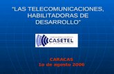 “LAS TELECOMUNICACIONES, HABILITADORAS DE DESARROLLO” CARACAS 1o de agosto 2006.