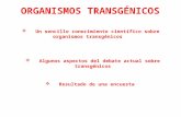 Un sencillo conocimiento científico sobre organismos transgénicos  Algunos aspectos del debate actual sobre transgénicos  Resultado de una encuesta.