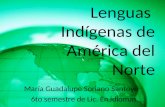Lenguas Indígenas de América del Norte María Guadalupe Soriano Santoyo 6to semestre de Lic. En idiomas.