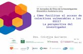 ¿ Cómo facilitar el acceso de colectivos vulnerables a los EECC? La perspectiva del investigador. Dra. Cristina Guijarro Miembro del Comité de Ética y.
